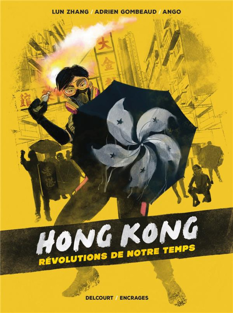 HONG KONG, REVOLUTIONS DE NOTRE TEMPS - GOMBEAUD/ZHANG/ANGO - DELCOURT