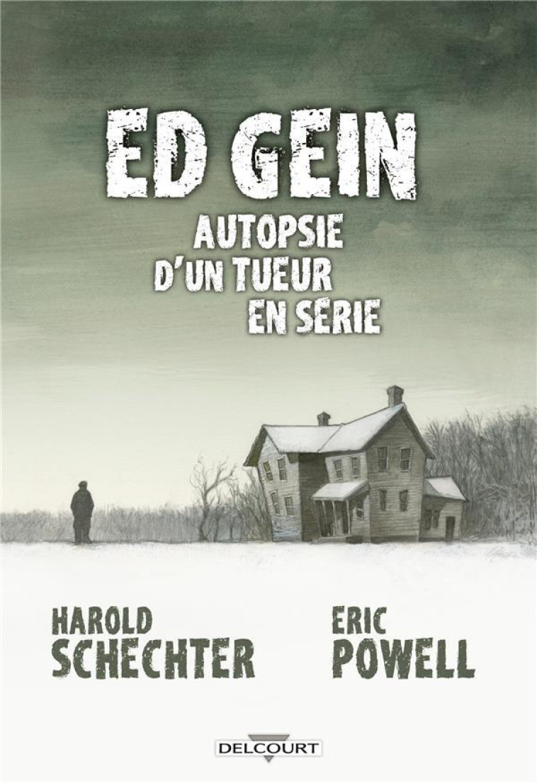 ED GEIN AUTOPSIE D-UN TUEUR EN SERIE - ONE-SHOT - ED GEIN AUTOPSIE D-UN TUEUR EN SERIE - POWELL/SCHECHTER - DELCOURT