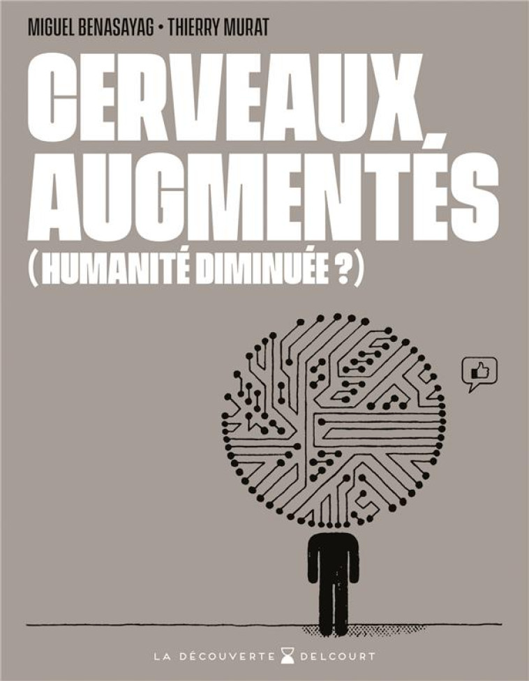 CERVEAUX AUGMENTES ( HUMANITE DIMINUEE ? ) - BENASAYAG/MURAT - DELCOURT