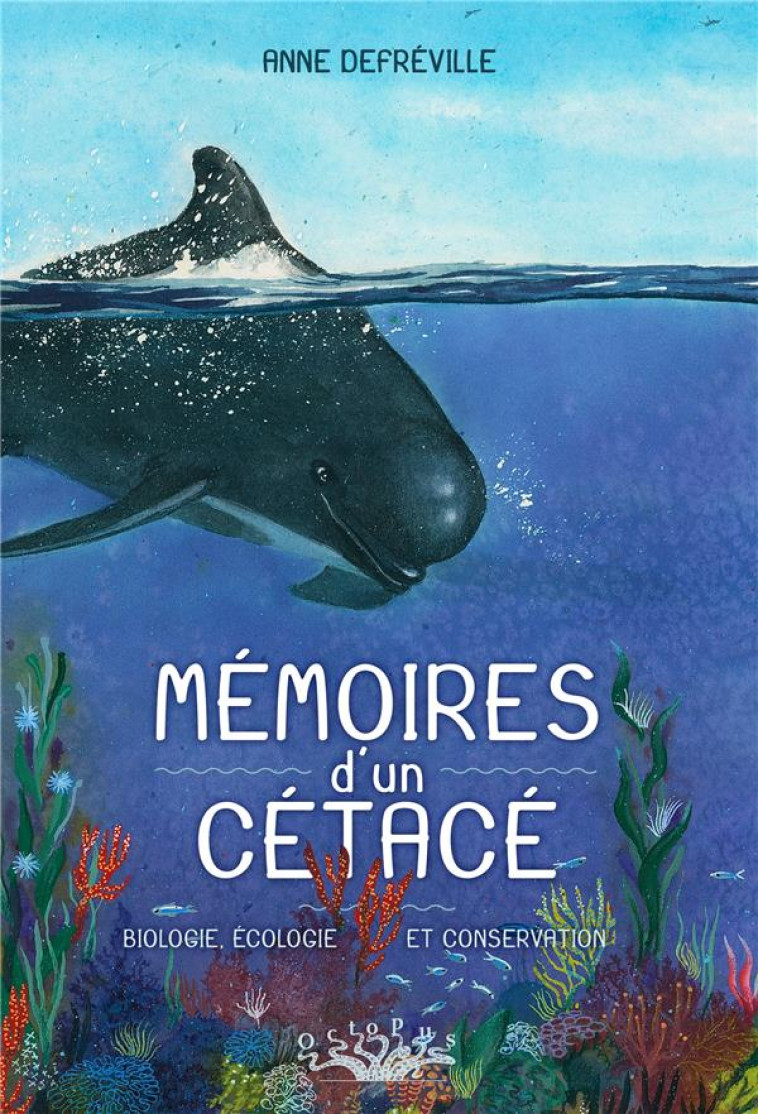 MEMOIRES D-UN CETACE - BIOLOGIE, ECOLOGIE ET CONSERVATION - DEFREVILLE ANNE - DELCOURT