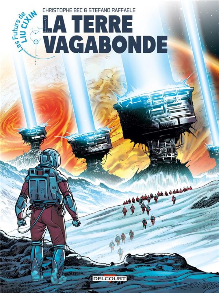 TERRE VAGABONDE - LES FUTURS DE LIU CIXIN  T01 - BEC/RAFFAELE/MAIOLO - DELCOURT