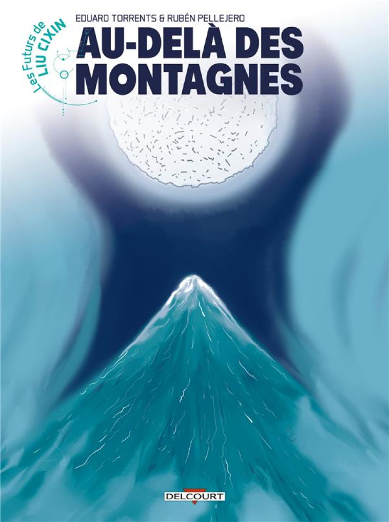 LES FUTURS DE LIU CIXIN - AU-DELA DES MONTAGNES - TORRENTS/PELLEJERO - DELCOURT