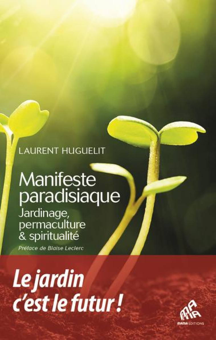 MANIFESTE PARADISIAQUE - JARDINAGE, PERMACULTURE ET SPIRITUALITE - HUGUELIT/BICHON - MAMAEDITIONS