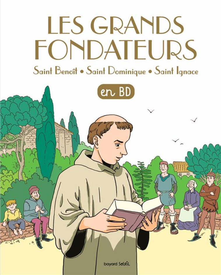 LES GRANDS FONDATEURS SAINT BENOIT SAINT DOMINIQUE ET SAINT IGNACE - XXX - BAYARD JEUNESSE