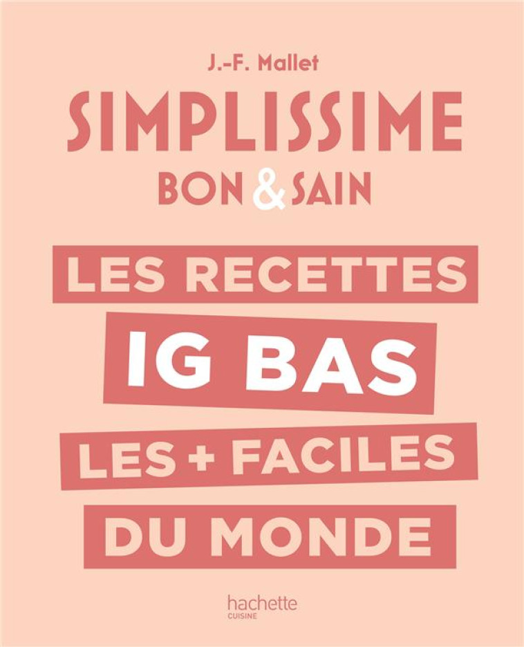 SIMPLISSIME - LES RECETTES IG BAS LES + FACILES DU MONDE - MALLET JEAN-FRANCOIS - HACHETTE