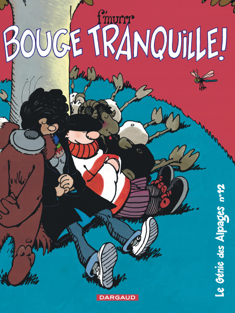 LE GENIE DES ALPAGES - TOME 12 - BOUGE TRANQUILLE ! - F'MURRR - DARGAUD