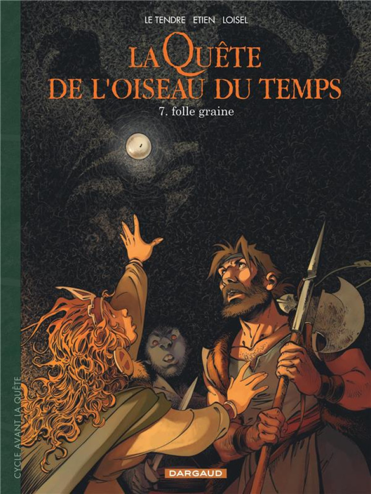 LA QUETE DE L-OISEAU DU TEMPS - T07 - AVANT LA QUETE - FOLLE GRAINE - ETIEN DAVID/LOISEL - DARGAUD