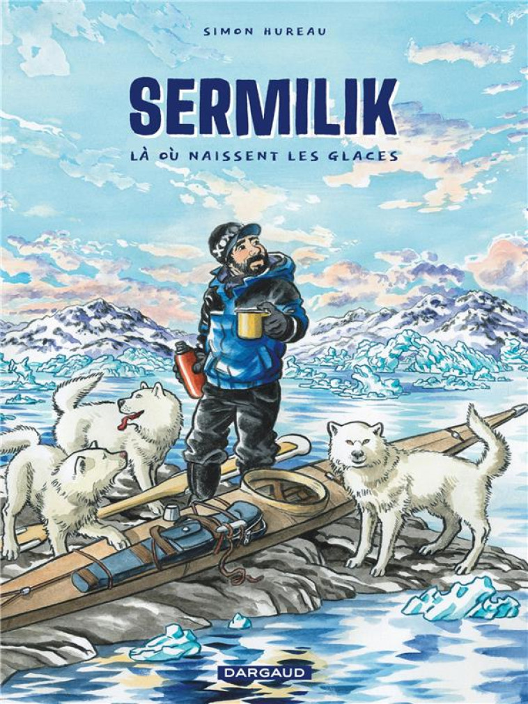 SERMILIK - LA OU NAISSENT LES GLACES - HUREAU - DARGAUD