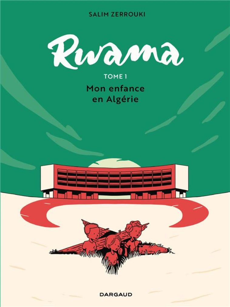 RWAMA T01 MON ENFANCE EN ALGERIE 1975-1992 - ZERROUKI SALIM - DARGAUD