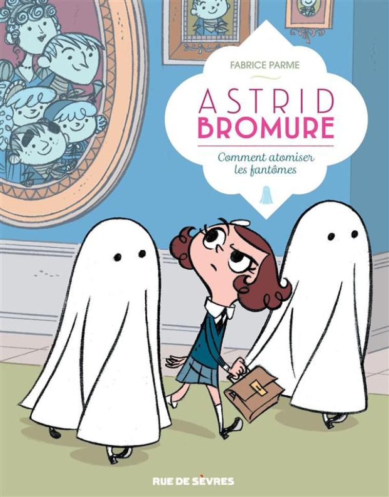 ASTRID BROMURE T02 COMMENT ATOMISER LES FANTOMES - PARME FABRICE - Rue de Sèvres