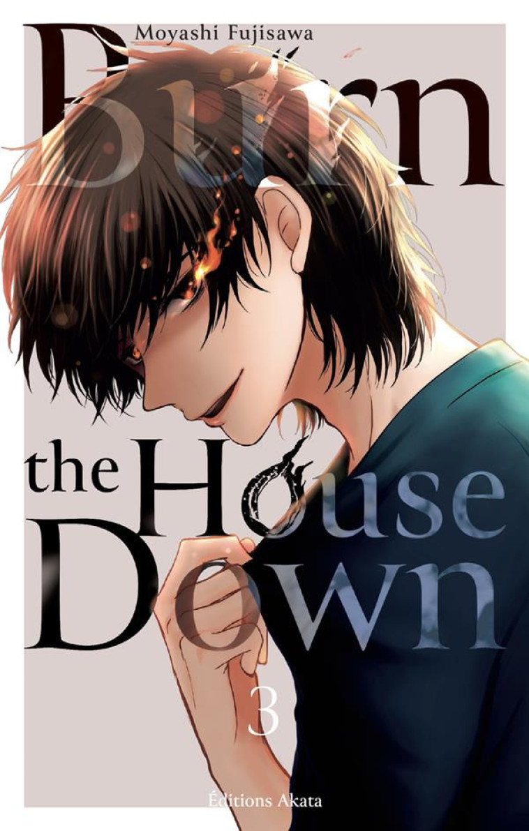 BURN THE HOUSE DOWN T03 (VF) - FUJISAWA MOYASHI - AKATA