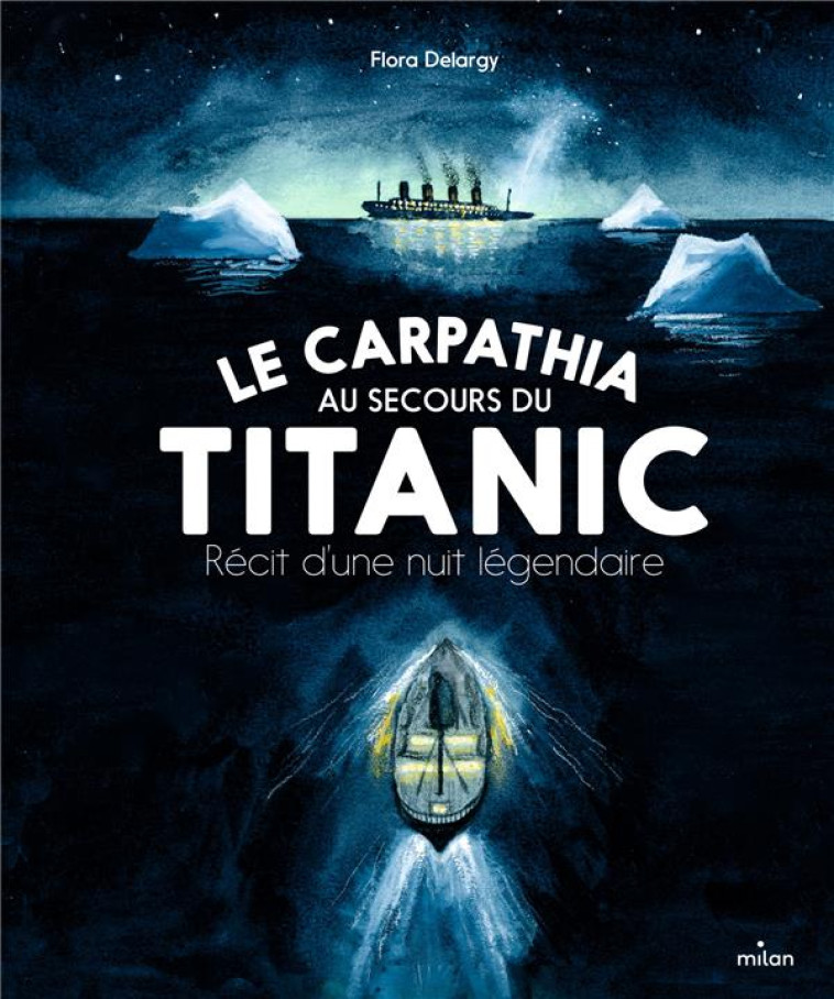 LE CARPATHIA AU SECOURS DU TITANIC. RECIT D-UNE NUIT LEGENDAIRE. - DELARGY FLORA - MILAN