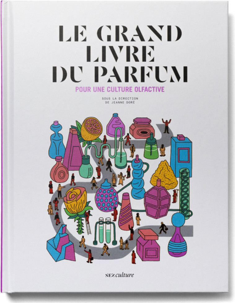 LE GRAND LIVRE DU PARFUM - POUR UNE CULTURE OLFACTIVE - NOUVELLE EDITION AUGMENTEE - LE COLLECTIF NEZ - NEZ EDITIONS