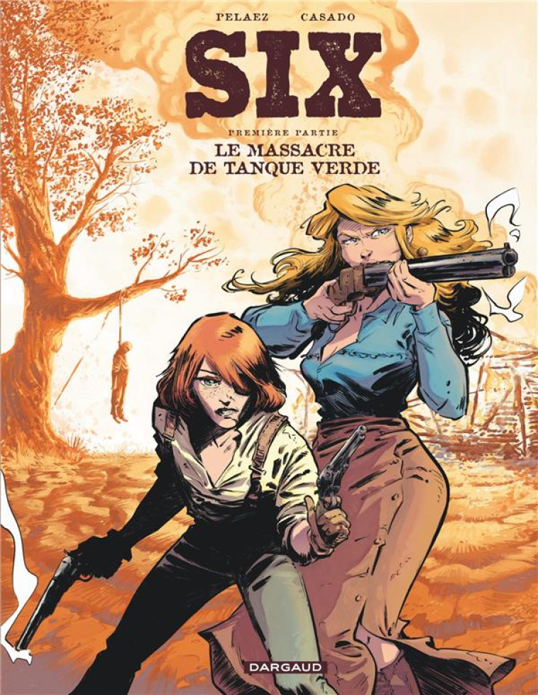 SIX T01 LE MASSACRE DE TANQUE VERDE - PELAEZ PHILIPPE - DARGAUD