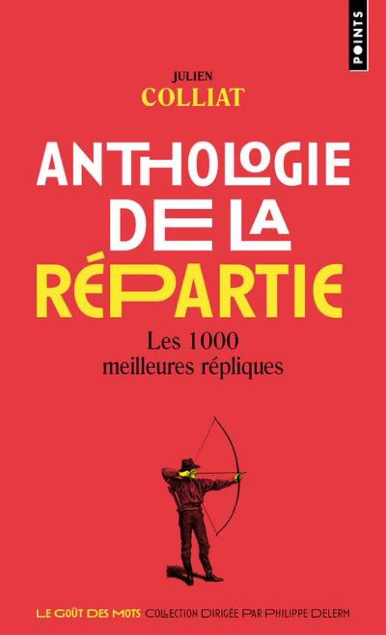 ANTHOLOGIE DE LA REPARTIE LES 1000 MEILLEURES REPLIQUES - COLLIAT JULIEN - POINTS