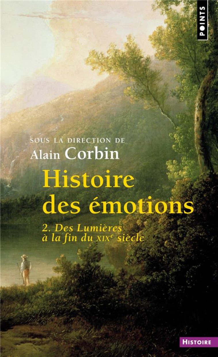 HISTOIRE DES EMOTIONS - T02 - DES LUMIERES A LA FIN DU XIXE SIECLE - COLLECTIF - POINTS