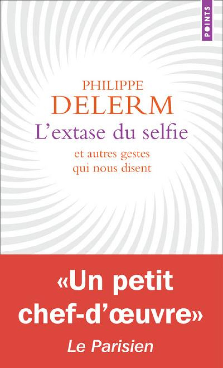 L-EXTASE DU SELFIE. ET AUTRES GESTES QUI NO US DISENT - DELERM PHILIPPE - POINTS