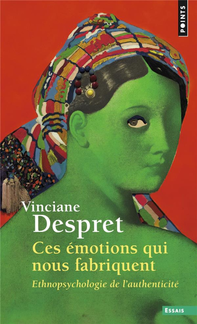 CES EMOTIONS QUI NOUS FABRIQUENT. ETHNOPSYCHOLOGIE DE L-AUTHENTICITE - DESPRET VINCIANE - POINTS