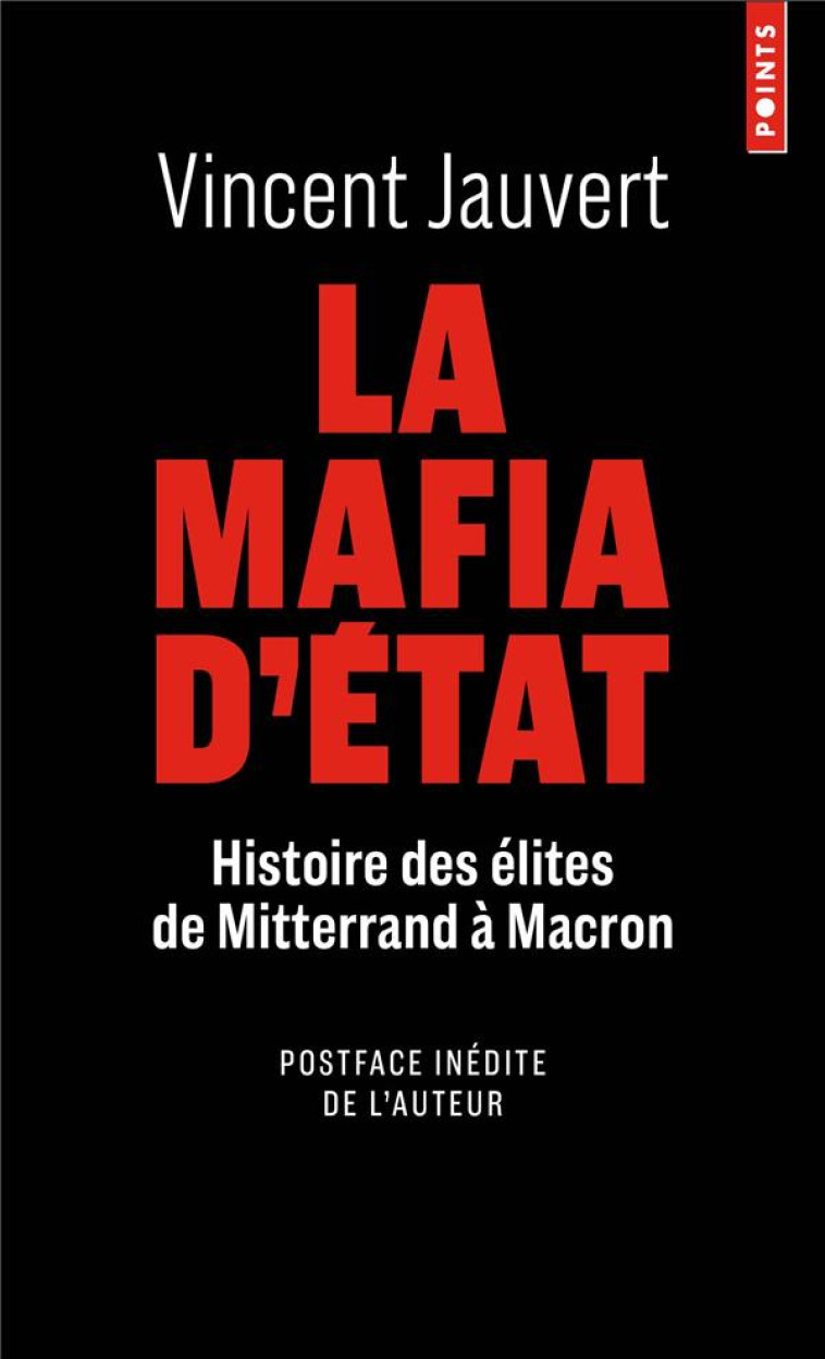 LA MAFIA D-ETAT. HISTOIRE DES ELITES DE MITTERAND A MACRON - JAUVERT VINCENT - POINTS