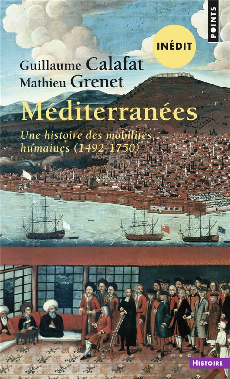 MEDITERRANEES. UNE HISTOIRE DES MOBILITES HUMAINES (1492-1750) ((INEDIT)) - CALAFAT/GRENET - POINTS