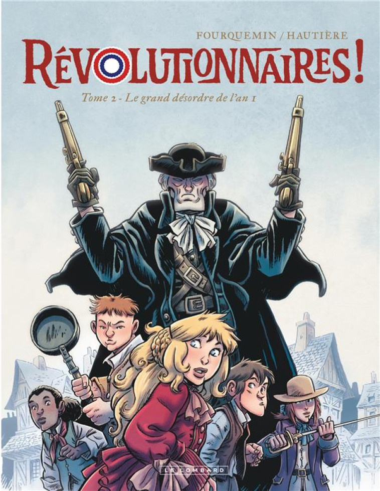 REVOLUTIONNAIRES ! T02 LE GRAND DESORDRE DE L-AN 1 - HAUTIERE REGIS - LOMBARD