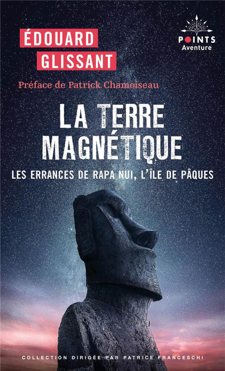 LA TERRE MAGNETIQUE. LES ERRANCES DE RAPA NUI, L-ILE DE PAQUES - GLISSANT - POINTS