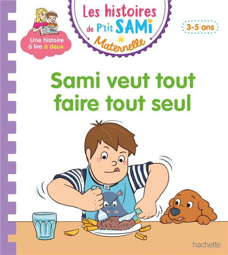 LES HISTOIRES DE P-TIT SAMI MATERNELLE - SAMI VEUT TOUT FAIRE TOUT SEUL (3-5 ANS) - BOYER/DE MULLENHEIM - HACHETTE