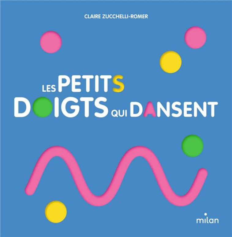 LES PETITS DOIGTS QUI DANSENT - ZUCCHELLI-ROMER CLAIRE - MILAN