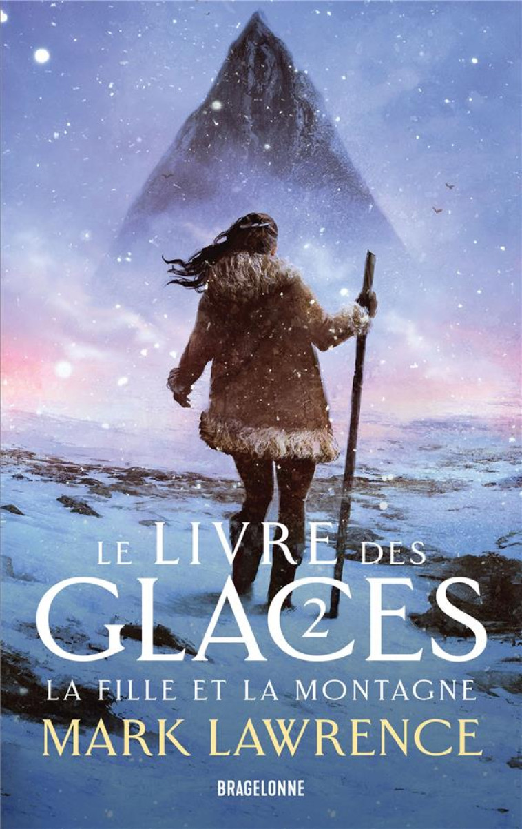 LE LIVRE DES GLACES  T02 LA FILLE ET LA MONTAGNE - LAWRENCE MARK - BRAGELONNE