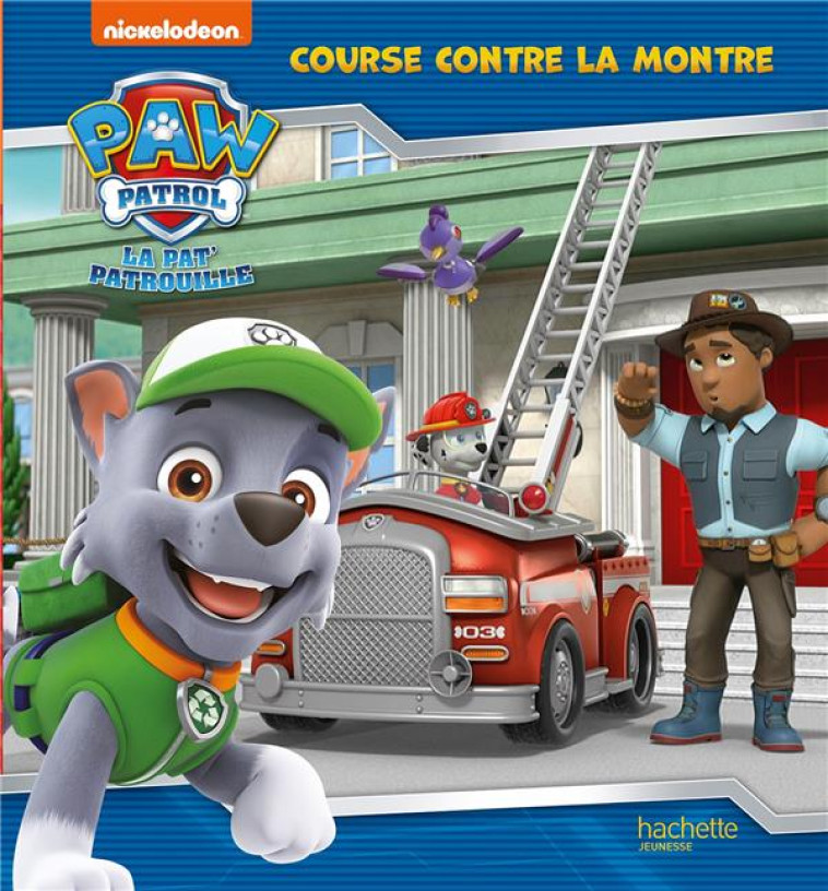 LA PAT- PATROUILLE UNE COURSE CONTRE LA MONTRE - NICKELODEON - HACHETTE