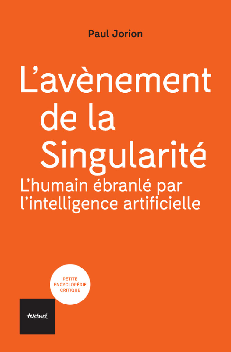 L'avènement de la Singularité : l'humain ébranlé par l'intelligence artificielle - Jorion Paul - TEXTUEL