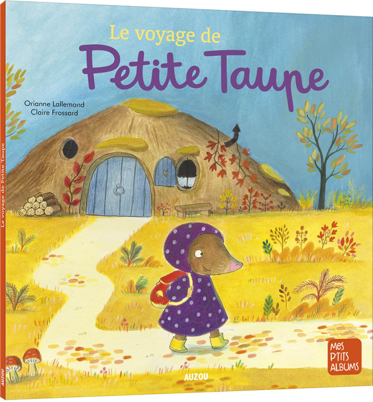 LE VOYAGE DE PETITE TAUPE - Lallemand Orianne, Frossard Claire - AUZOU