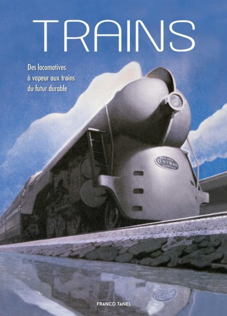 Trains - Des locomotives à vapeur aux trains du futur durable - Tanel Franco, Carta Pierre, Peras Emmanuelle, Manferto De Fabianis Valeria - WHITE STAR