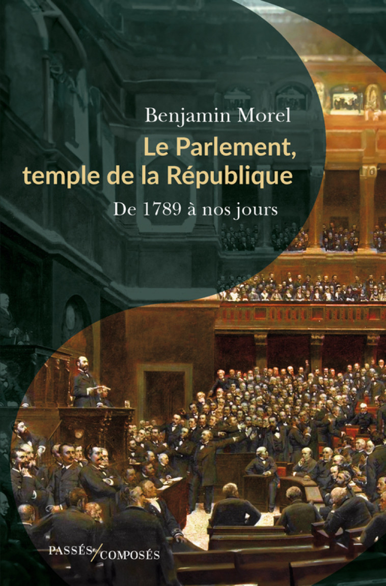 Le Parlement, temple de la République - Morel Benjamin - PASSES COMPOSES