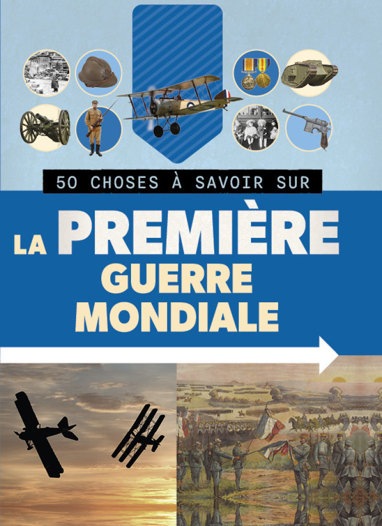 50 CHOSES À SAVOIR SUR LA PREMIÈRE GUERRE MONDIALE - ELDRIDGE Jim, Collectif Collectif - 1 2 3 SOLEIL