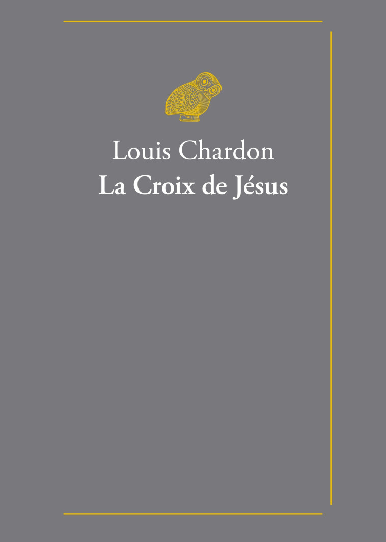 La Croix de Jésus - Chardon Louis, Deblue Romain, Florand François - BELLES LETTRES