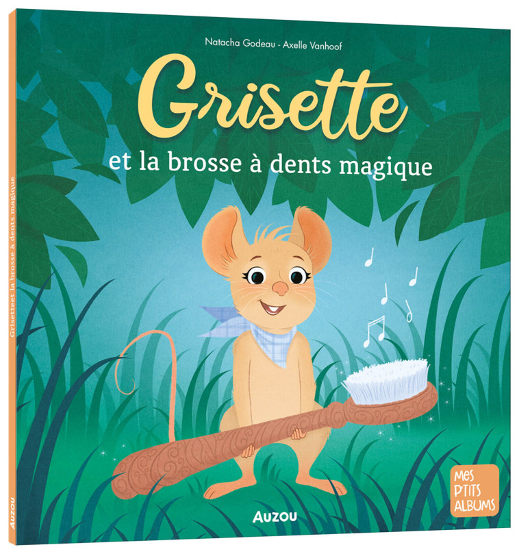 GRISETTE ET LA BROSSE À DENTS MAGIQUE - Godeau Natacha, Vanhoof Axelle - AUZOU