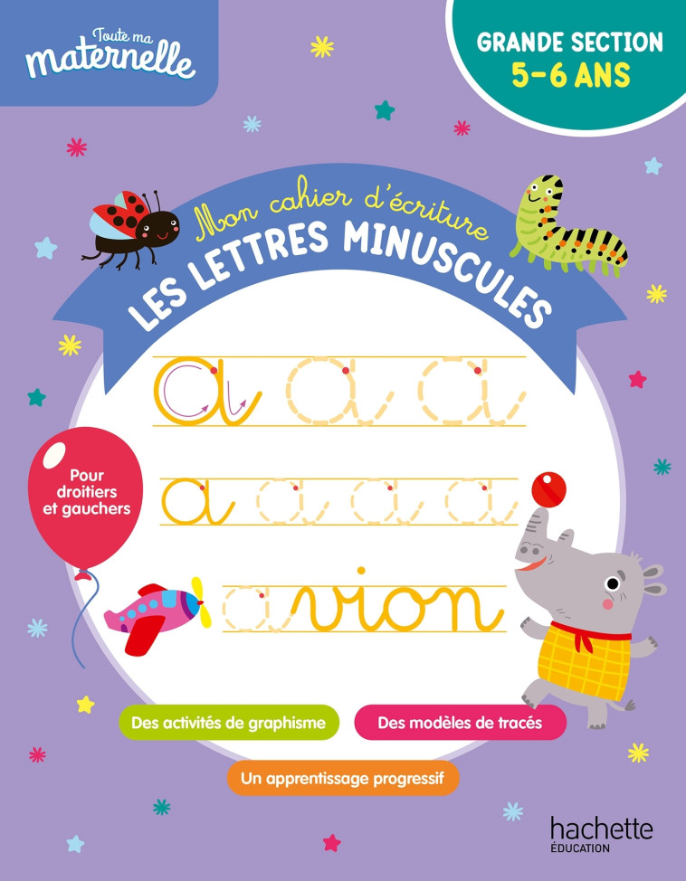 Toute ma maternelle - Mon cahier d'écriture : les lettres minuscules - Boyer Alain - HACHETTE EDUC