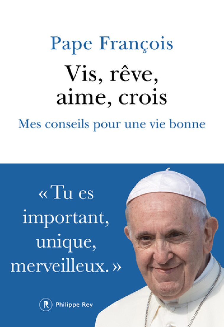 Vis, rêve, aime, crois - Mes conseils pour une vie bonne - Pape François Pape François, Sfez Samuel, Libreria Editrice Vaticana Libreria Editrice Vaticana, PAPE FRANCOIS , Libreria Editrice Vaticana  - REY