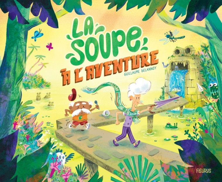 La soupe à l'aventure - Delannoy Guillaume - FLEURUS