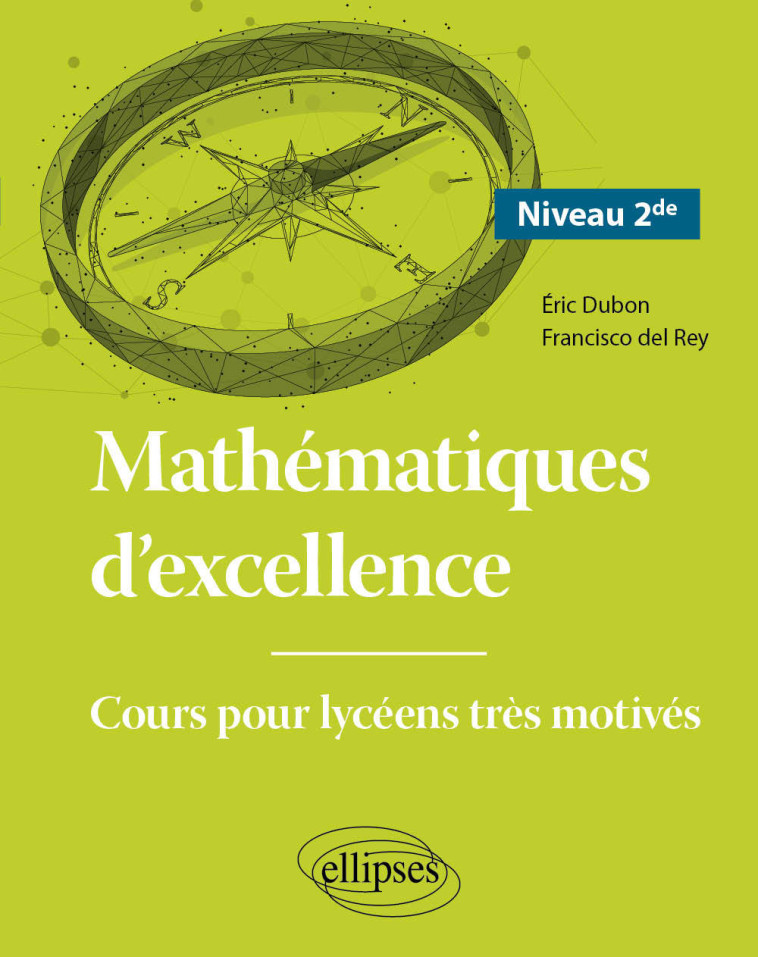 Mathématiques d'excellence - Cours pour lycéens très motivés - Niveau Seconde - Dubon Éric, del Rey Francisco - ELLIPSES