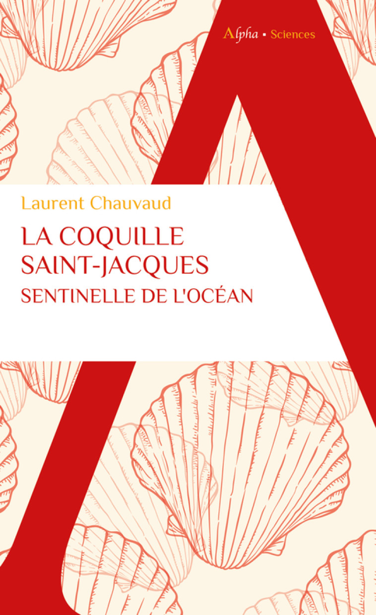 La coquille Saint-Jacques, sentinelle de l'océan - Chauvaud Laurent - ALPHA