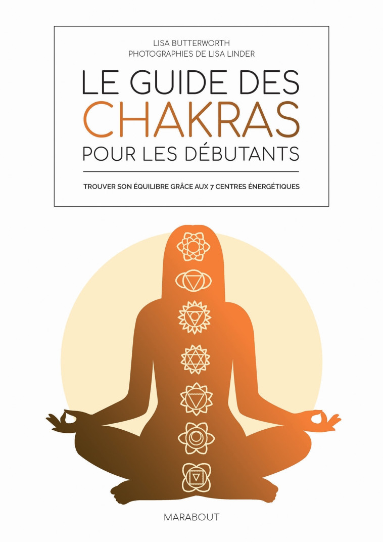 Le guide des chakras pour les débutants - Wasiliev Amelia, BUTTERWORTH LISA - MARABOUT