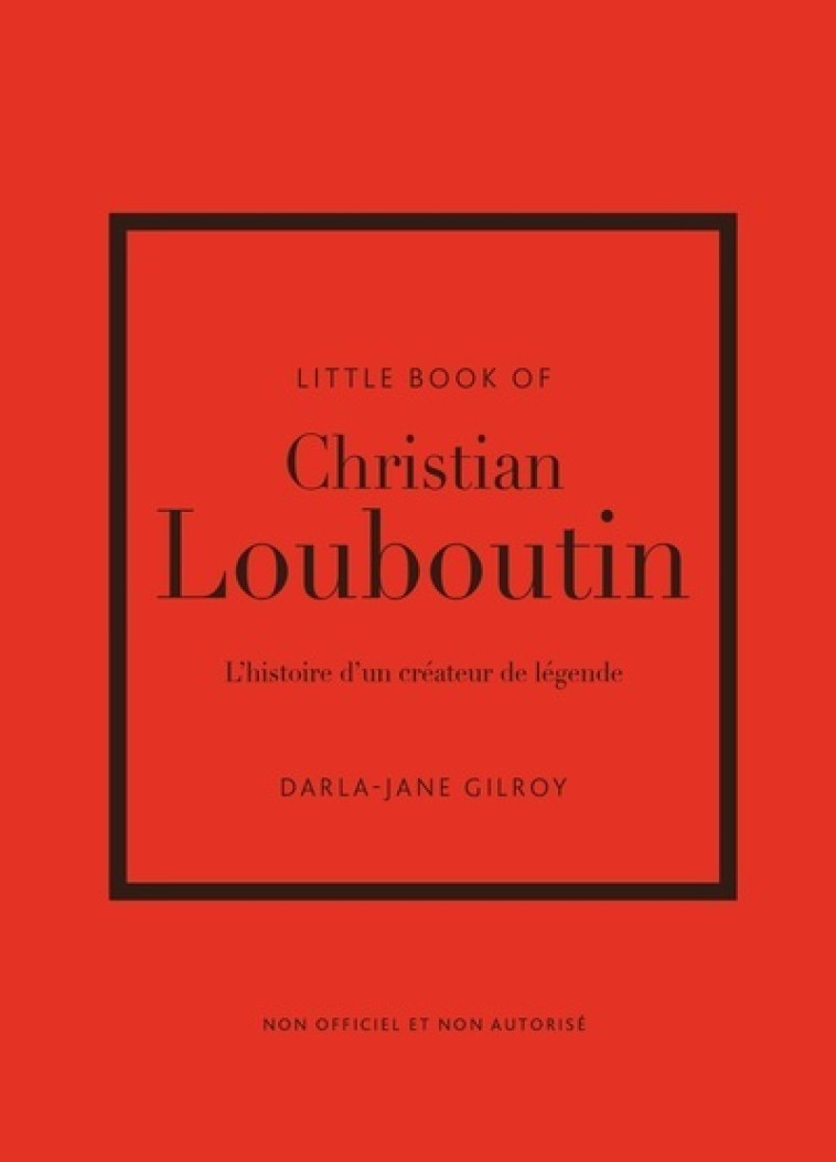 Little Book of Christian Louboutin - L'histoire d'un créateur de légende - Gilroy Darla-Jane, des Horts Stéphanie - PLACE VICTOIRES