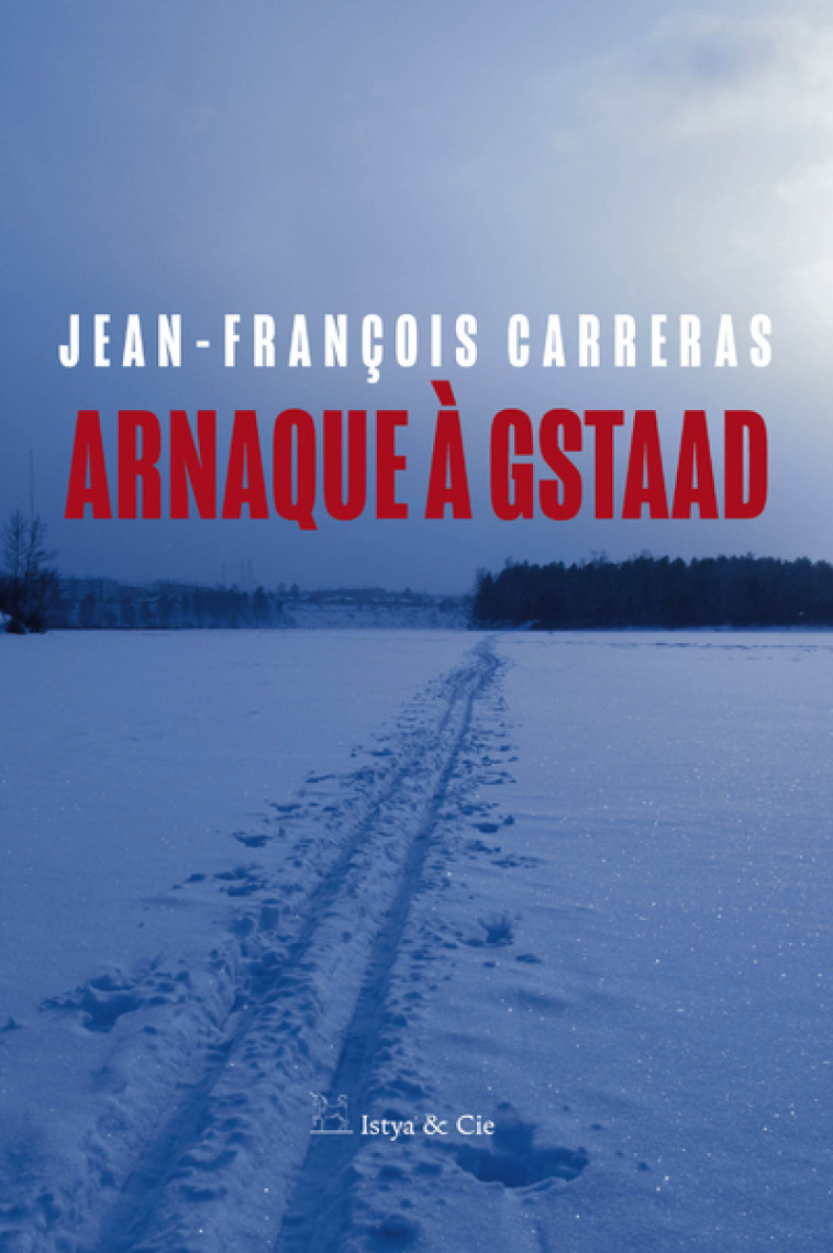 Arnaque à Gstaad - Carreras Jean-François - ISTYA CIE