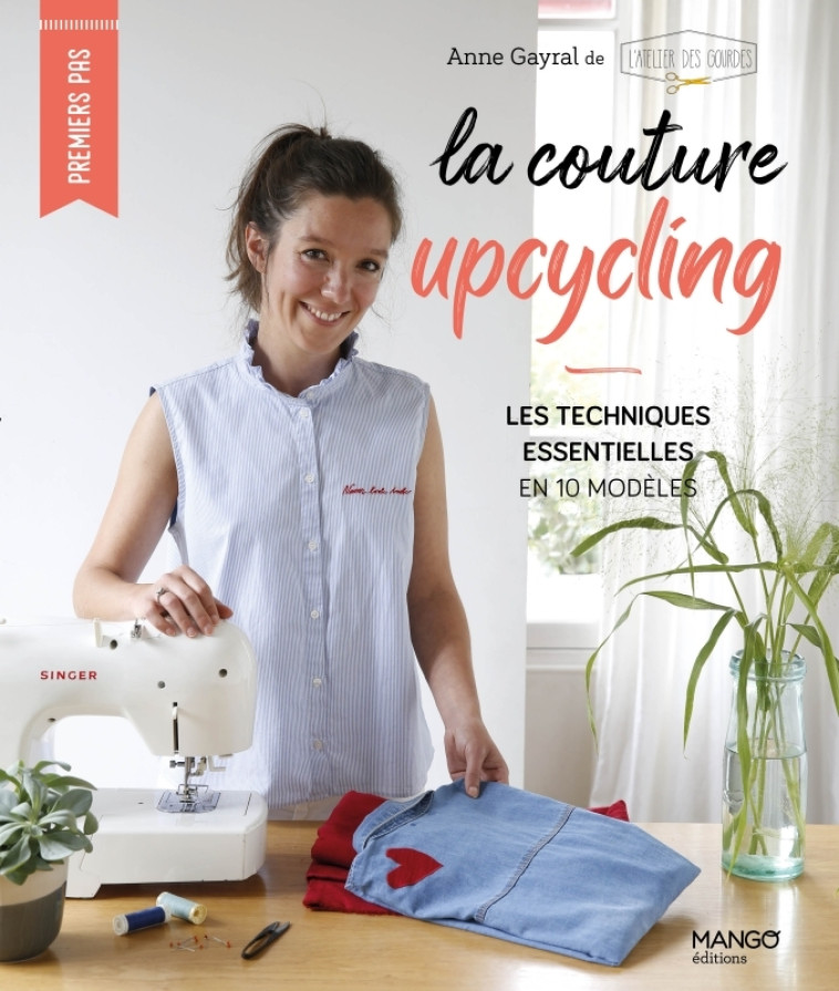 La couture upcycling : les techniques essentielles en 10 modèles - Gayral Anne - MANGO