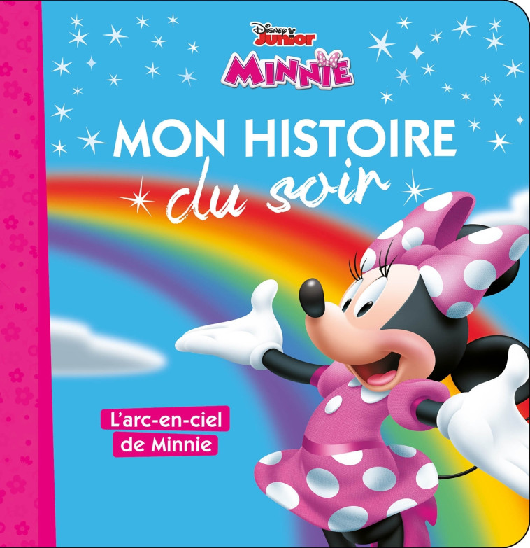 LA MAISON DE MICKEY - Mon Histoire du Soir - L'arc-en-ciel de Minnie - Disney - Collectif  - DISNEY HACHETTE