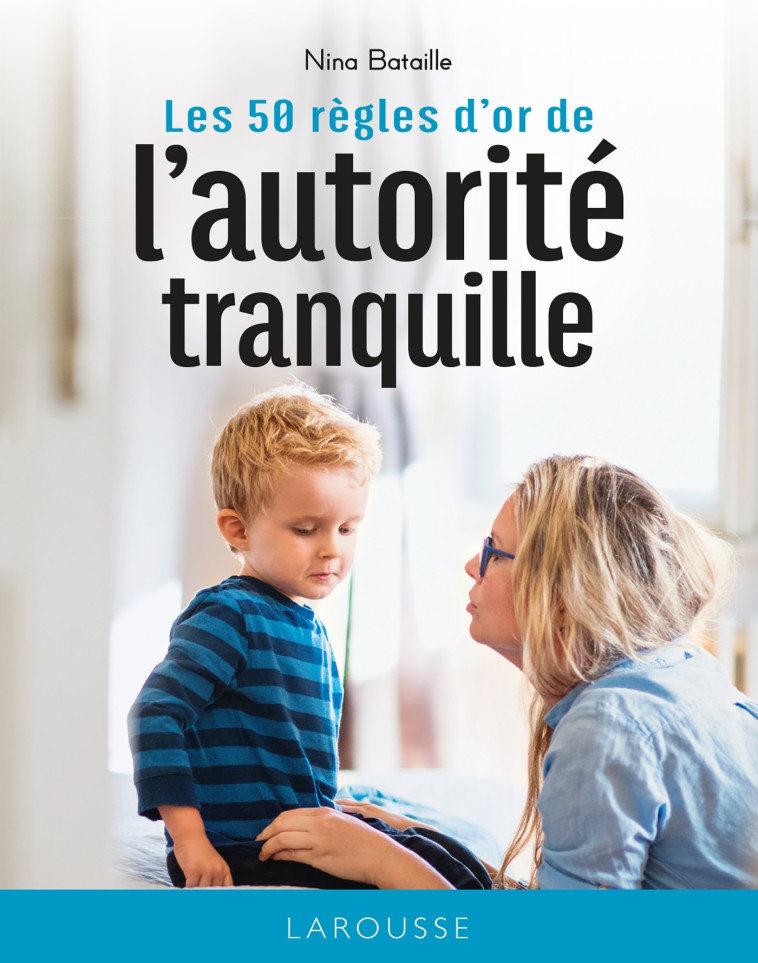 LES 50 REGLES D-OR DE L-AUTORITE TRANQUILLE - BATAILLE NINA - LAROUSSE