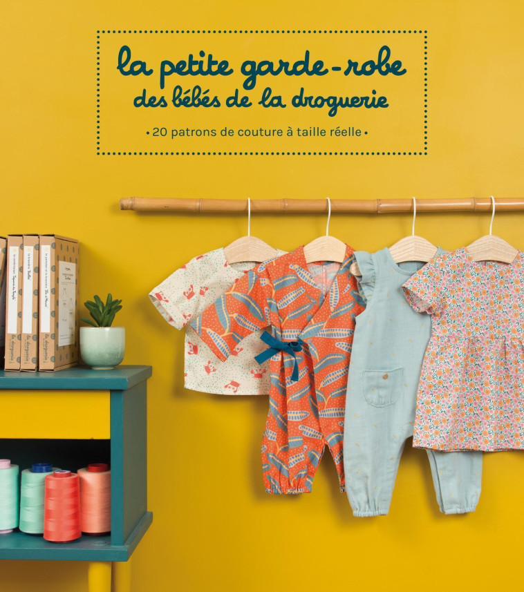 La petite garde-robe des bébés de la droguerie - Collectif La Droguerie  - LA DROGUERIE ED