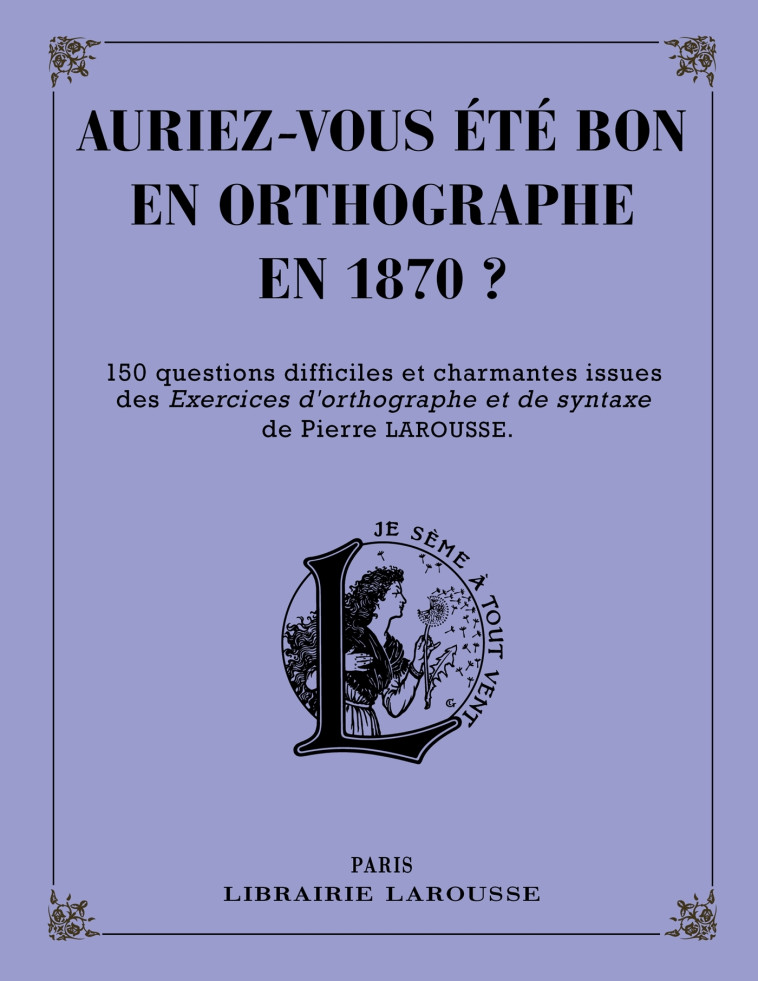 AURIEZ-VOUS ETE BON EN ORTHOGRAPHE EN 1870 ? - COLLECTIF - LAROUSSE